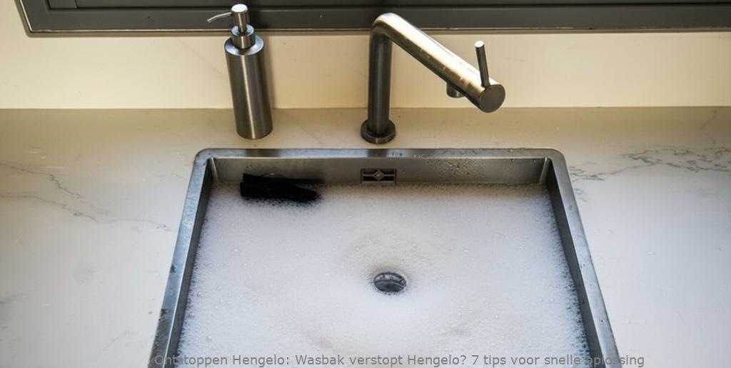 Wasbak verstopt Hengelo? 7 tips voor snelle oplossing
